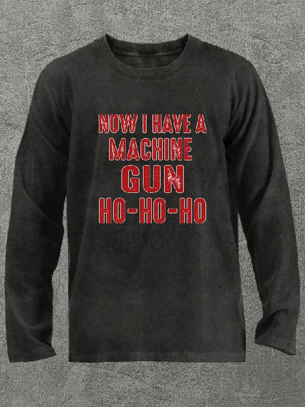 NOW I HAVE A MACHINE GUN HO-HO-HO Washed Gym Long Sleeve Shirt