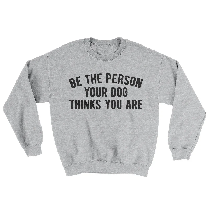 Be The Person Your Dog Thinks You Are Ugly Sweater