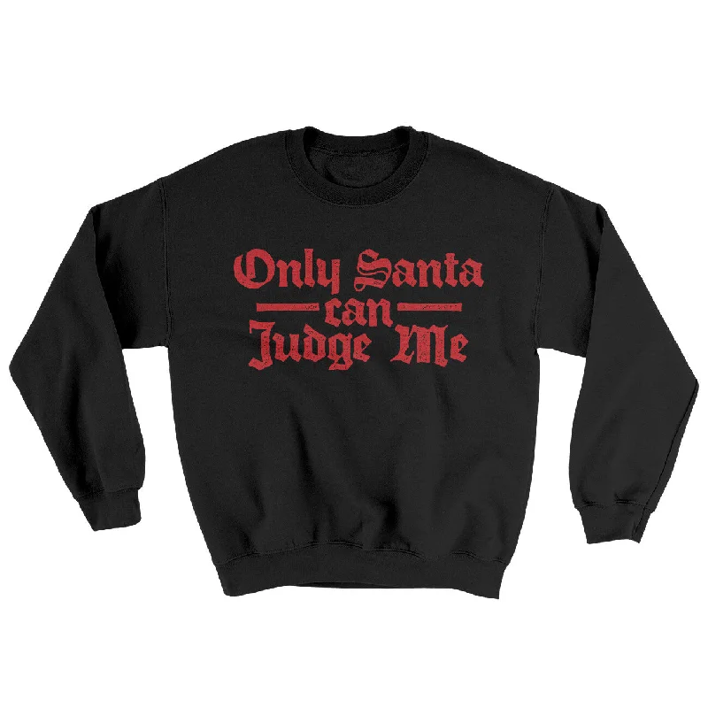 Only Santa Can Judge Me Ugly Sweater